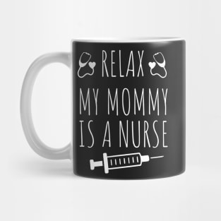 Relax My Mommy is a Nurse Gift / Funny Nurse Baby Gift / Mom Baby Gift / Christmas Gift Nurse Mug